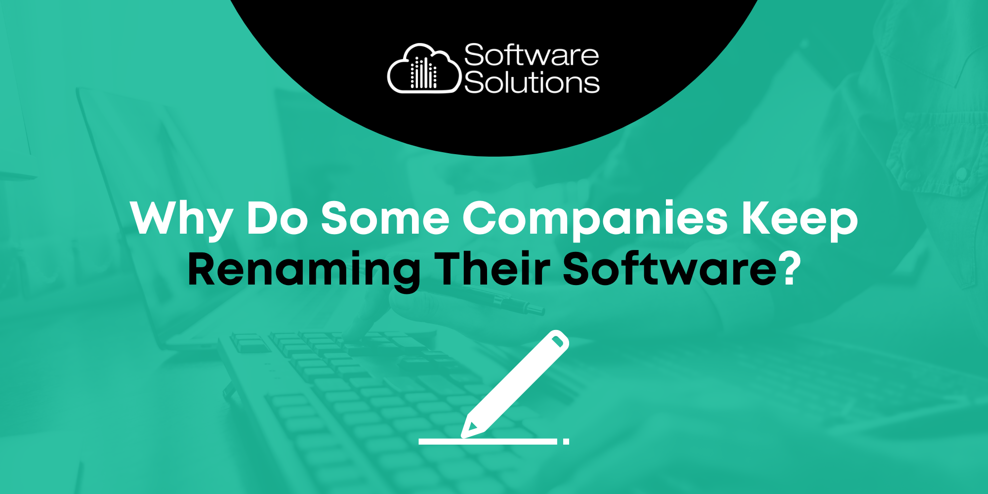 Why Do Some Companies Keep Renaming Their Software?